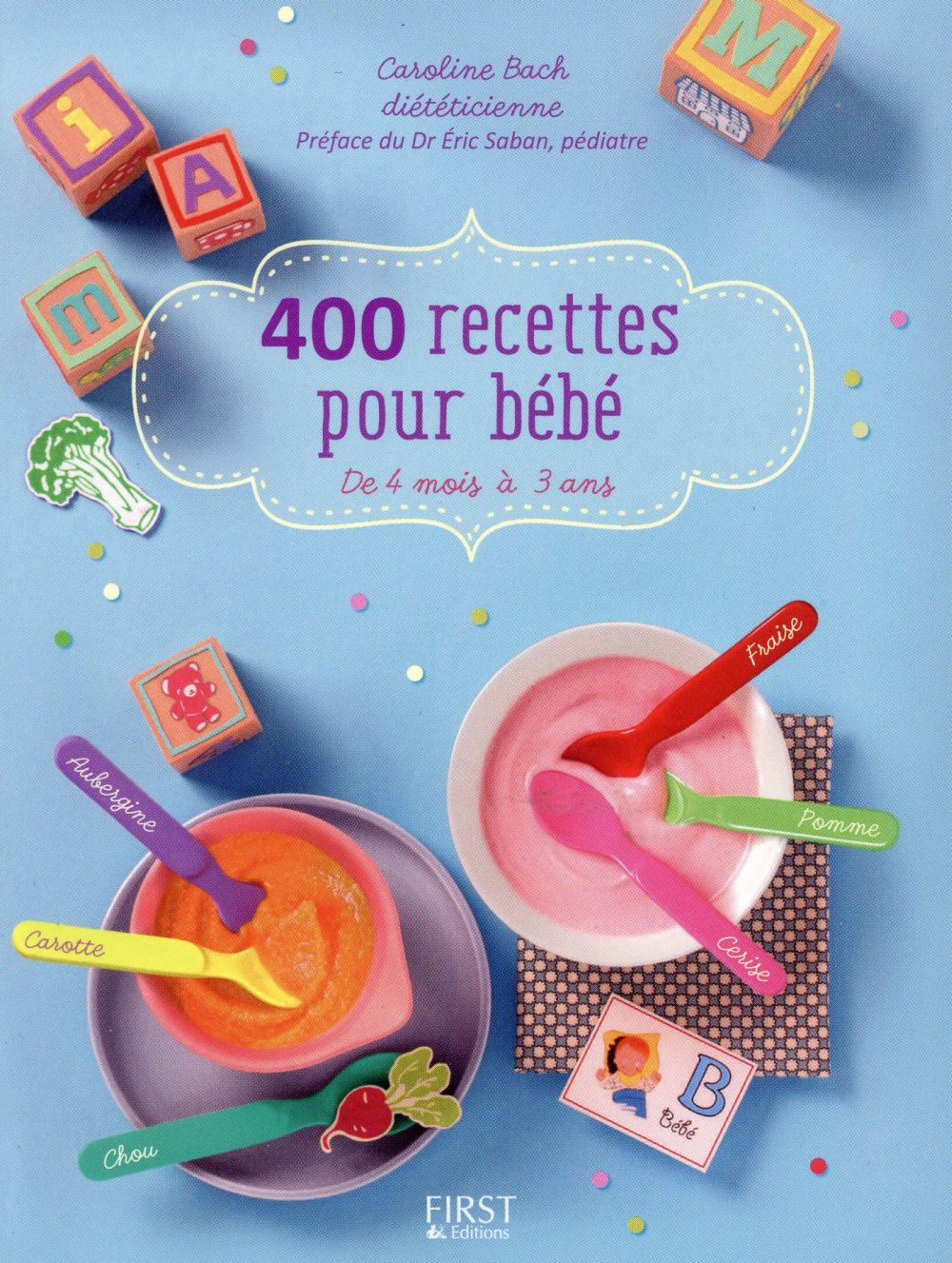 400 recettes pour bébé. De 4 mois à 3 ans