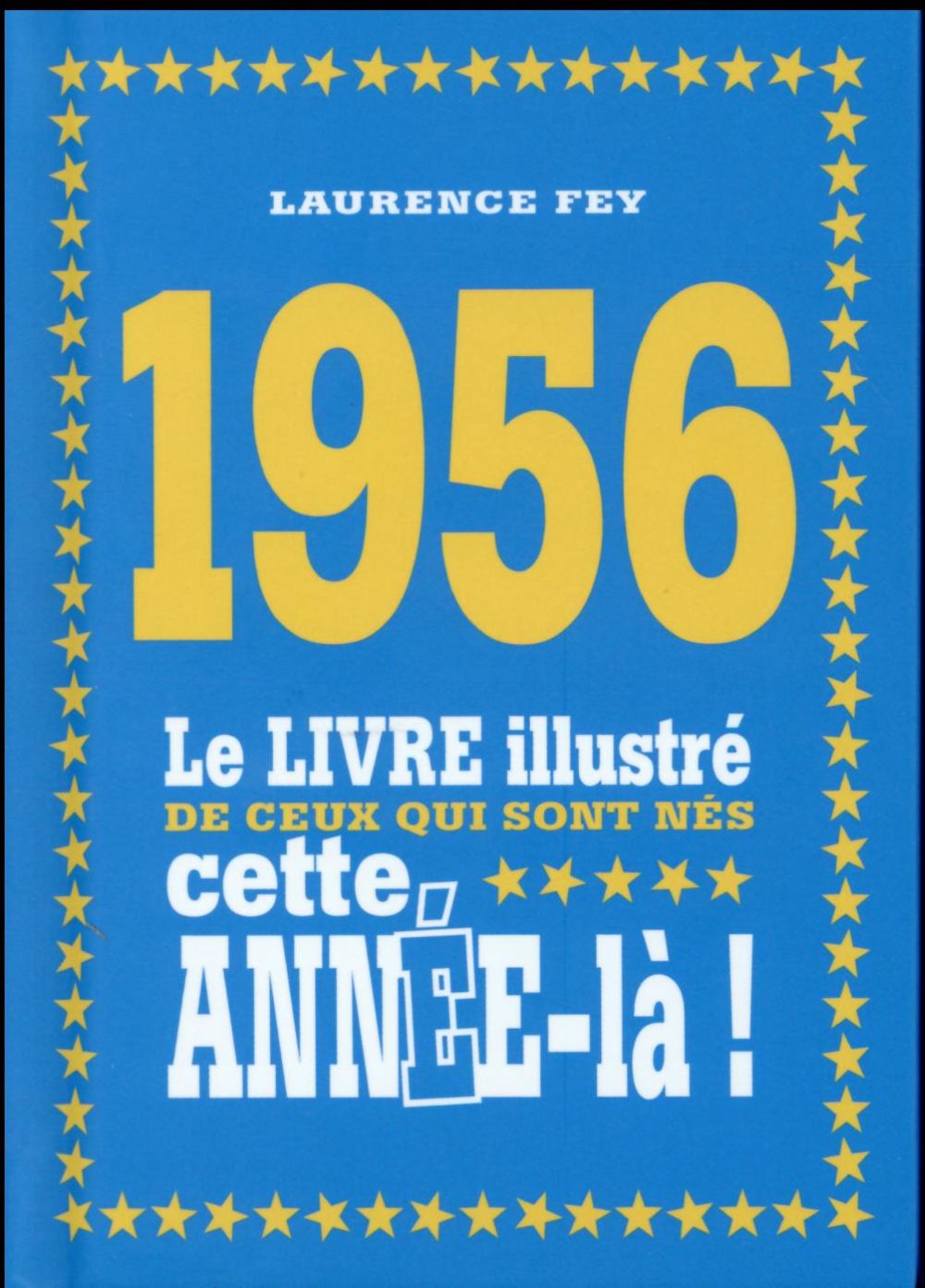 1956. Le livre illustré de ceux qui sont nés cette année-la !