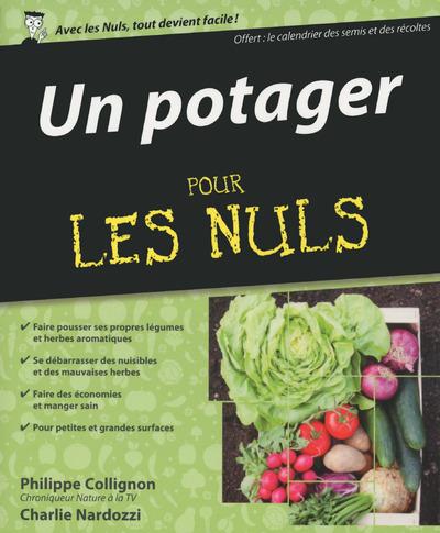 Un potager pour les nuls. Avec le calendrier des semis et des récoltes