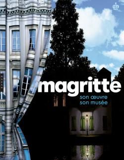 Magritte. Son oeuvre, son musée