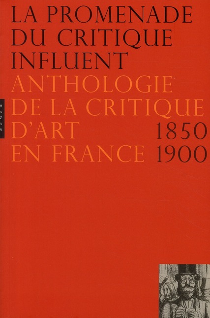 La promenade du critique influent. Anthologie de la critique d'art en France 1850-1900, Edition revu