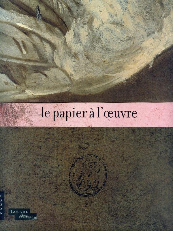 Le papier à l'oeuvre. Catalogue d'exposition