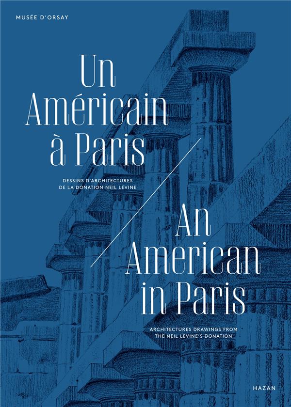 Un Américain à Paris. Dessins d'architecture de la donation Neil Levine, Edition bilingue français-a