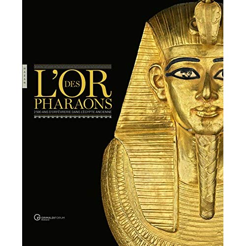 L'or des pharaons. 2 500 ans d'orfèvrerie dans l'Egypte ancienne