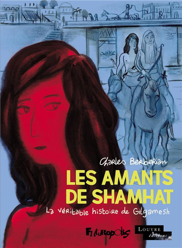 Les amants de Shamhat. La véritable histoire de Gilgamesh