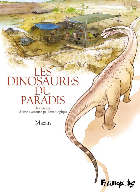 Les dinosaures du paradis. Naissance d’une aventure paléontologique