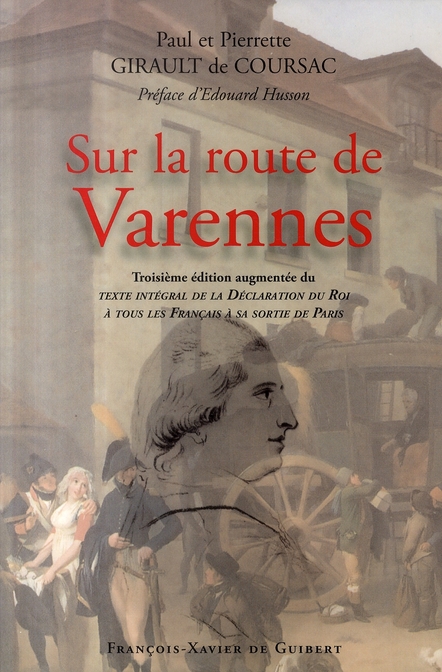 Sur la route de Varennes. Complétée de la déclaration du Roi à sa sortie de Paris, 3e édition revue