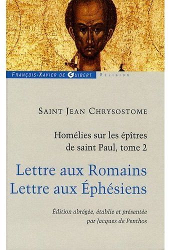 Homélies sur les épîtres de saint Paul. Tome 2, Lettre aux Romains - Lettre aux Ephésiens