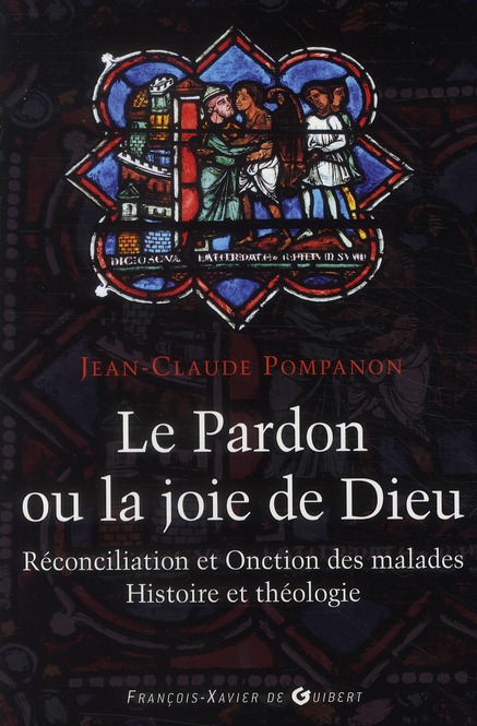 Le pardon ou la joie de Dieu. Histoire et théologie de la Réconciliation et de l'Onction des malades