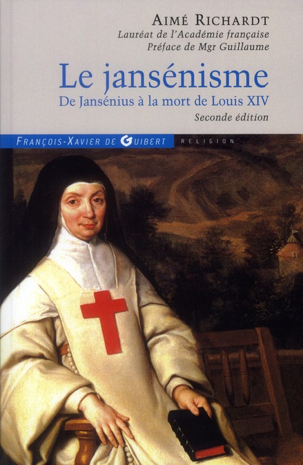 Le jansénisme. De Jansénius à la mort de Louis XIV, 2e édition