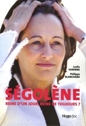 Ségolène. Reine d'un jour, reine de toujours ?