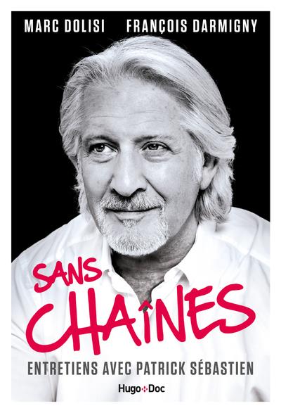 Sans chaînes. Entretien avec Patrick Sébastien