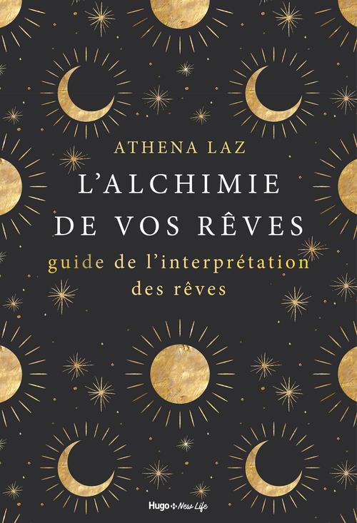 L'alchimie de nos rêves. Maîtriser l'art du rêve lucide et de l'interprétation des rêves