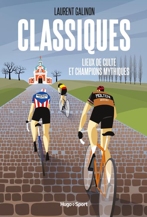 Classiques. Lieux de culte et champions mythiques