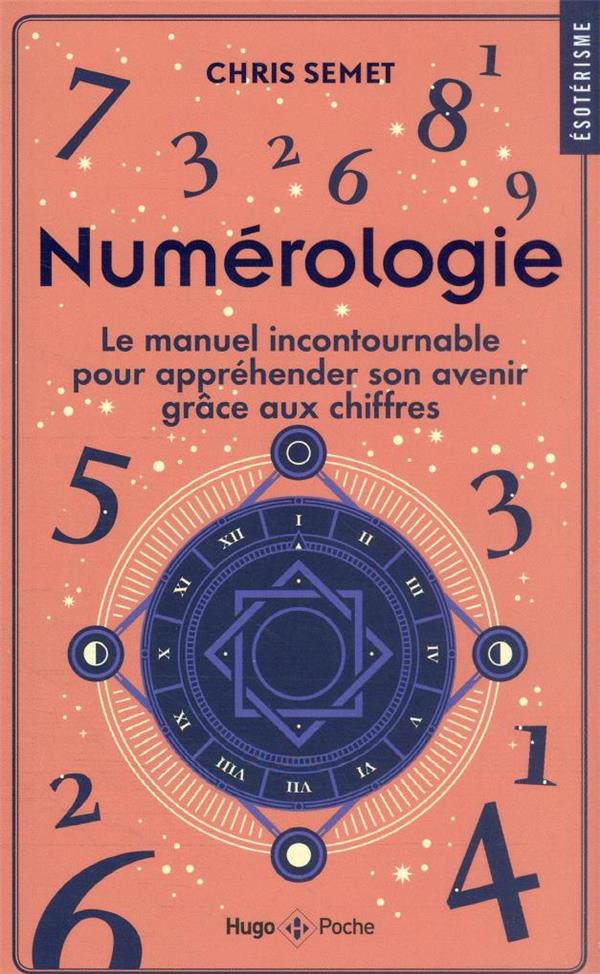Numérologie. Le manuel incontournable pour appréhender son avenir grâce aux chiffres
