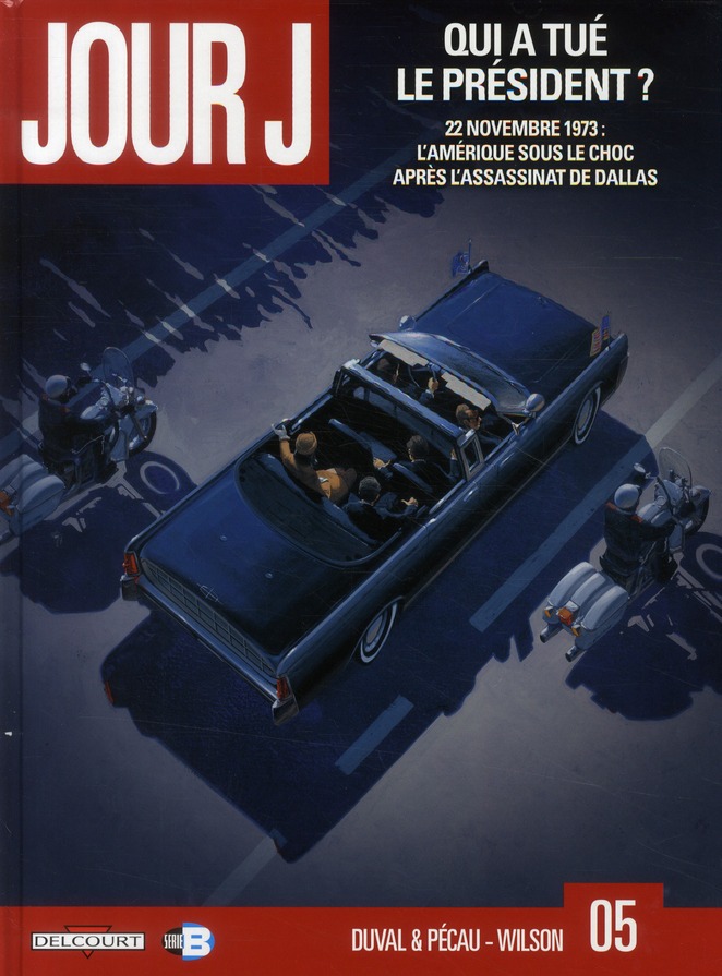 Jour J Tome 5 : Qui a tué le président ? 22 Novembre 1973 : l'Amérique sous le choc après l'assassin