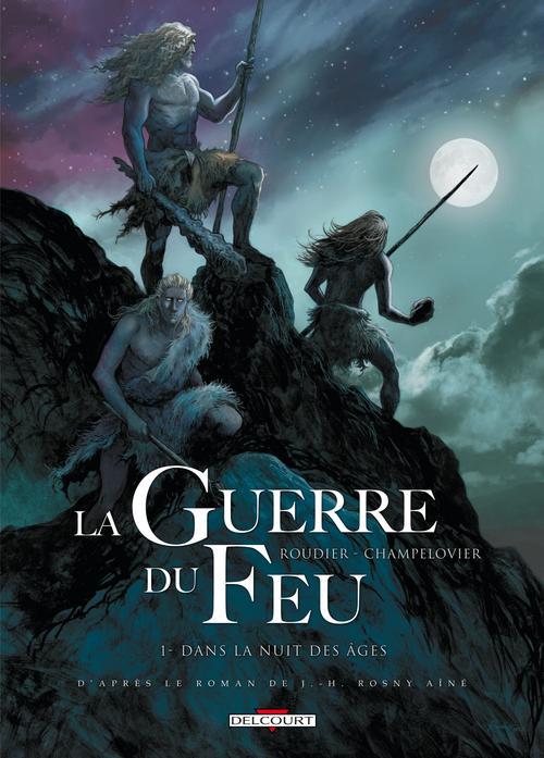 La guerre du feu Tome 1 : Dans la nuit des âges