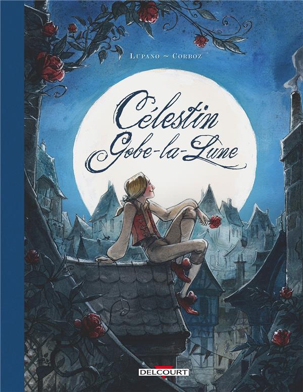 Célestin Gobe-la-Lune Tome 1 : L'amour a ses raisons...