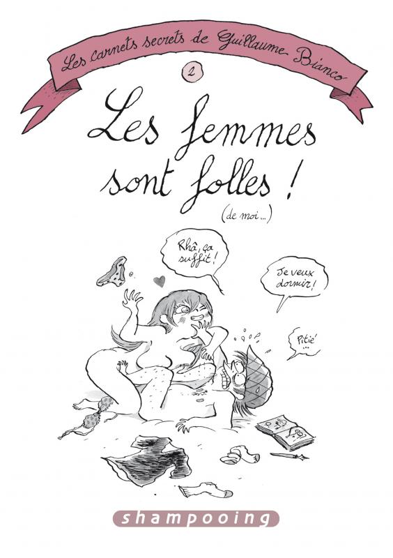 Les carnets secrets de Guillaume Bianco Tome 2 : Les femmes sont folles ! (de moi...)