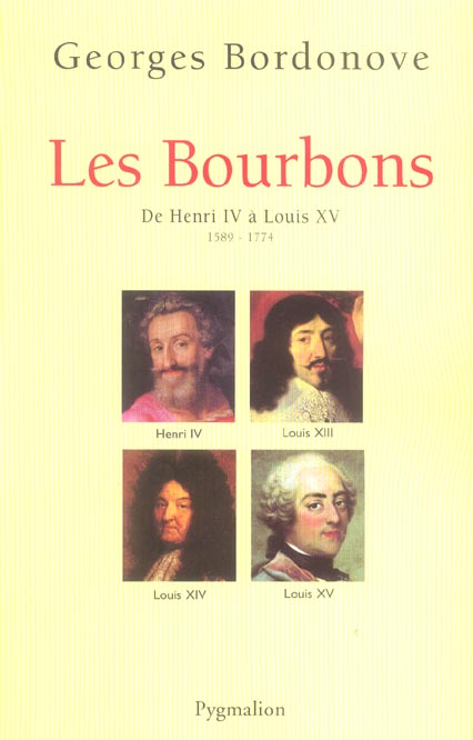 Les Bourbons. De Henri IV à Louis XV 1589-1774