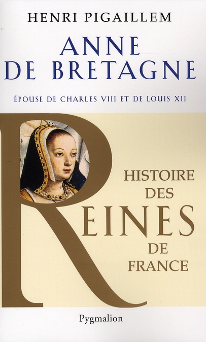 Anne de Bretagne. Epouse de Charles VIII et de Louis XII