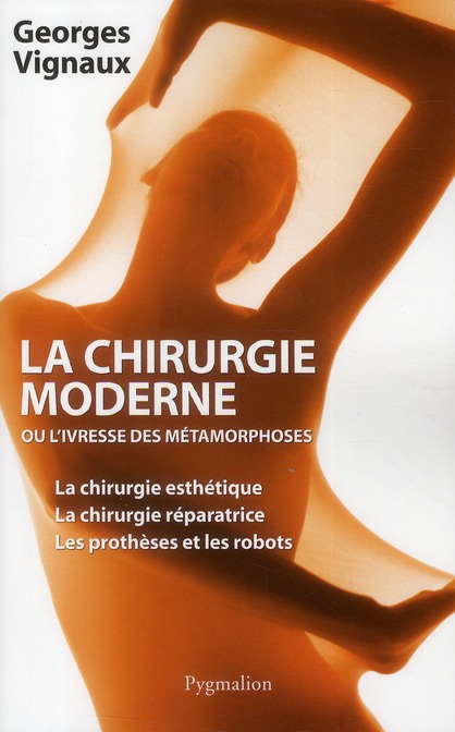 La chirurgie moderne. Ou L'ivresse des métamorphoses