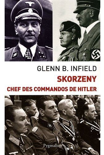 Skorzeny. Chefs des commandos de Hitler