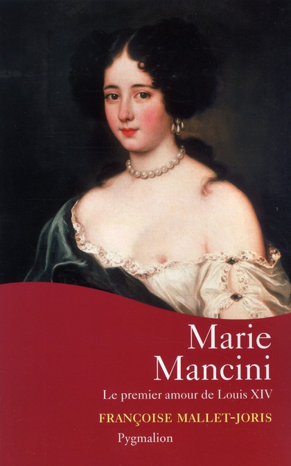 Marie Mancini. Le premier amour de Louis XIV