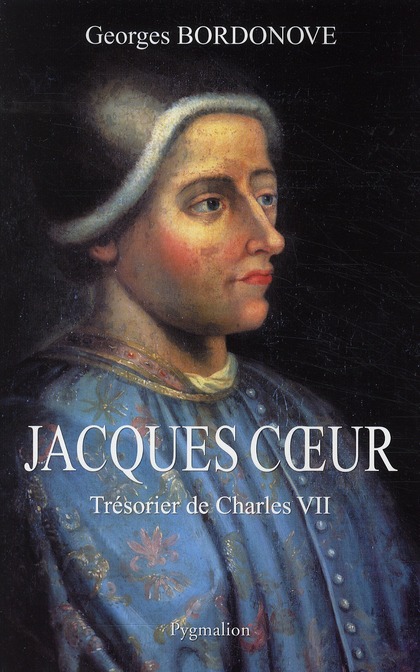 Jacques Coeur. Trésorier de Charles VII