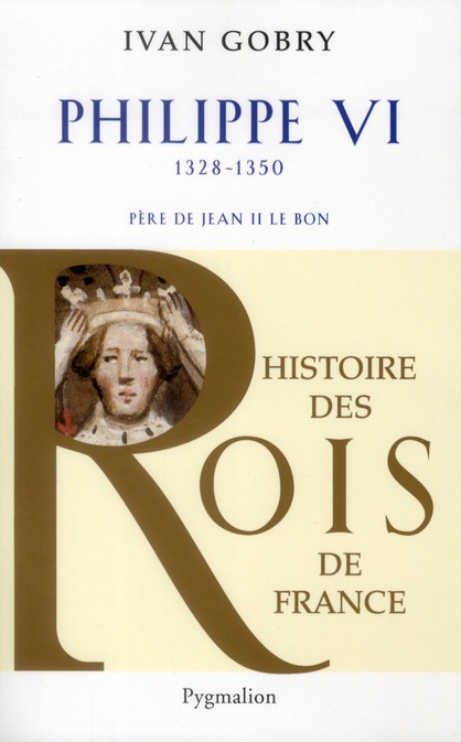 Philippe VI. Père de Jean II le Bon, 1328-1350