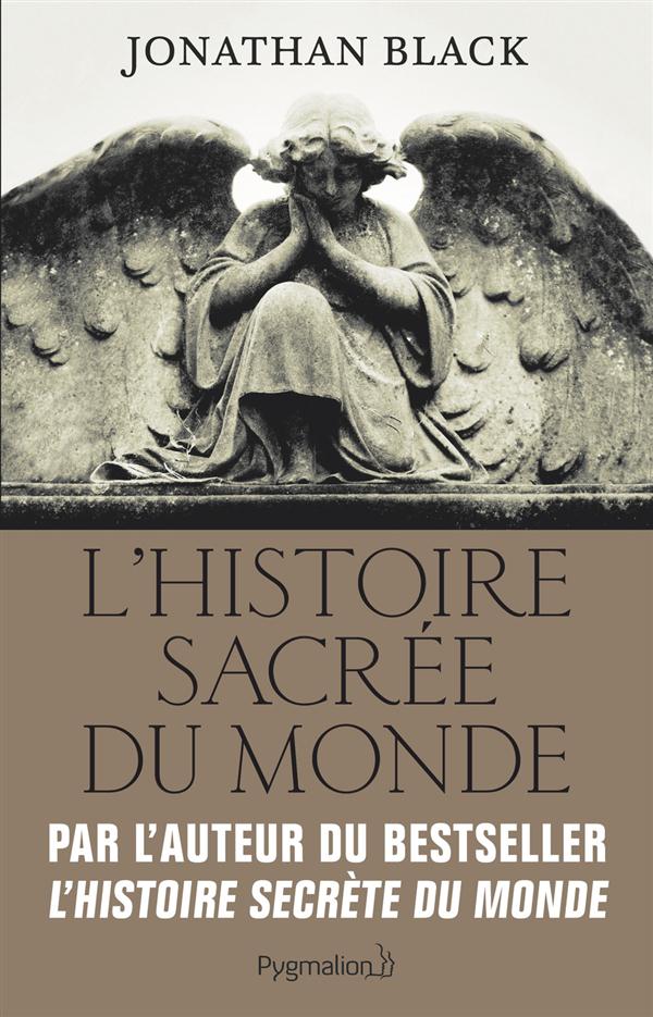L'Histoire sacrée du monde. Comment les anges, les mystiques et les intelligences supérieures ont cr