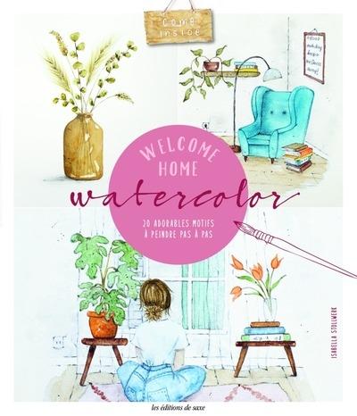 Welcome home aquarelle. 20 adorables motifs à peindre étape par étape