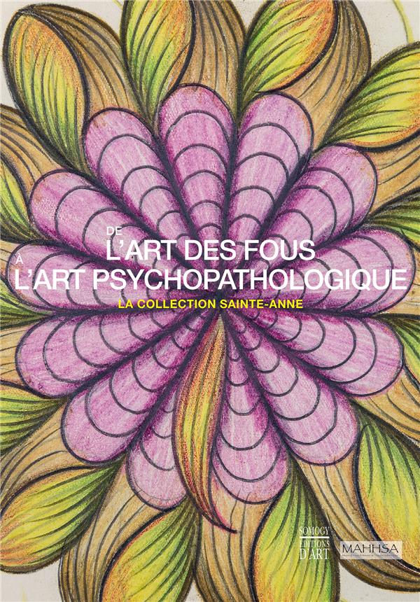 De l'art des fous à l'art psychopathologique. /La collection Sainte-Anne