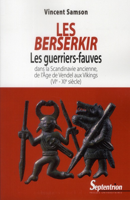 Les Berserkir. Les guerriers-fauves dans la Scandinavie ancienne, de l'âge de Vendel aux Vikings (VI
