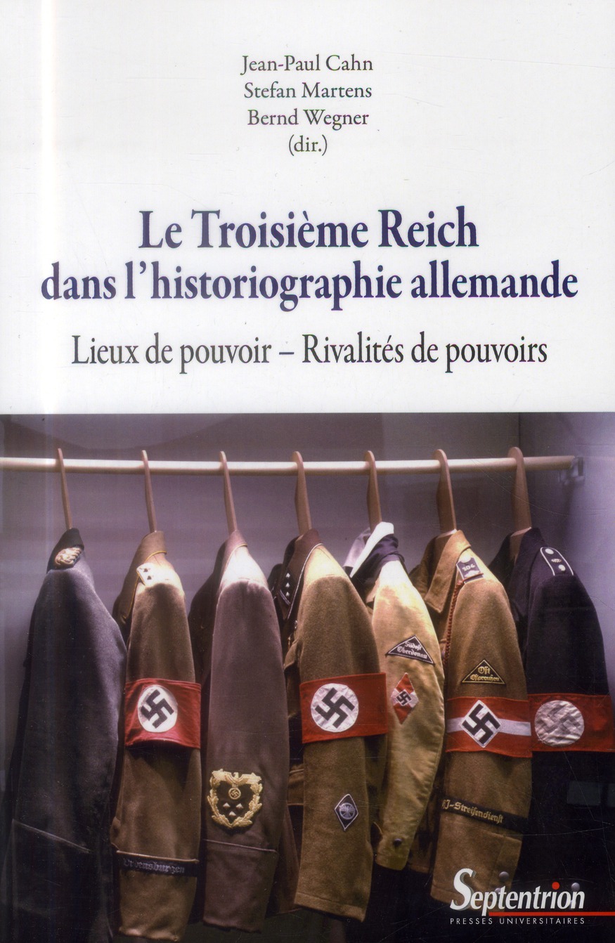 Le Troisième Reich dans l'historiographie allemande. Lieux de pouvoir, rivalités de pouvoirs