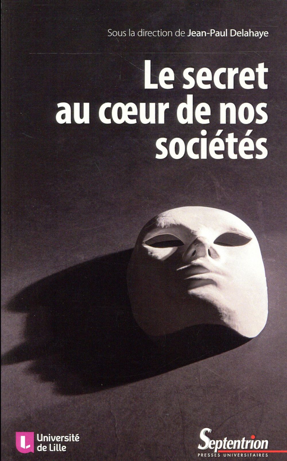Le secret au coeur de nos sociétés. Technique, éthique, politique