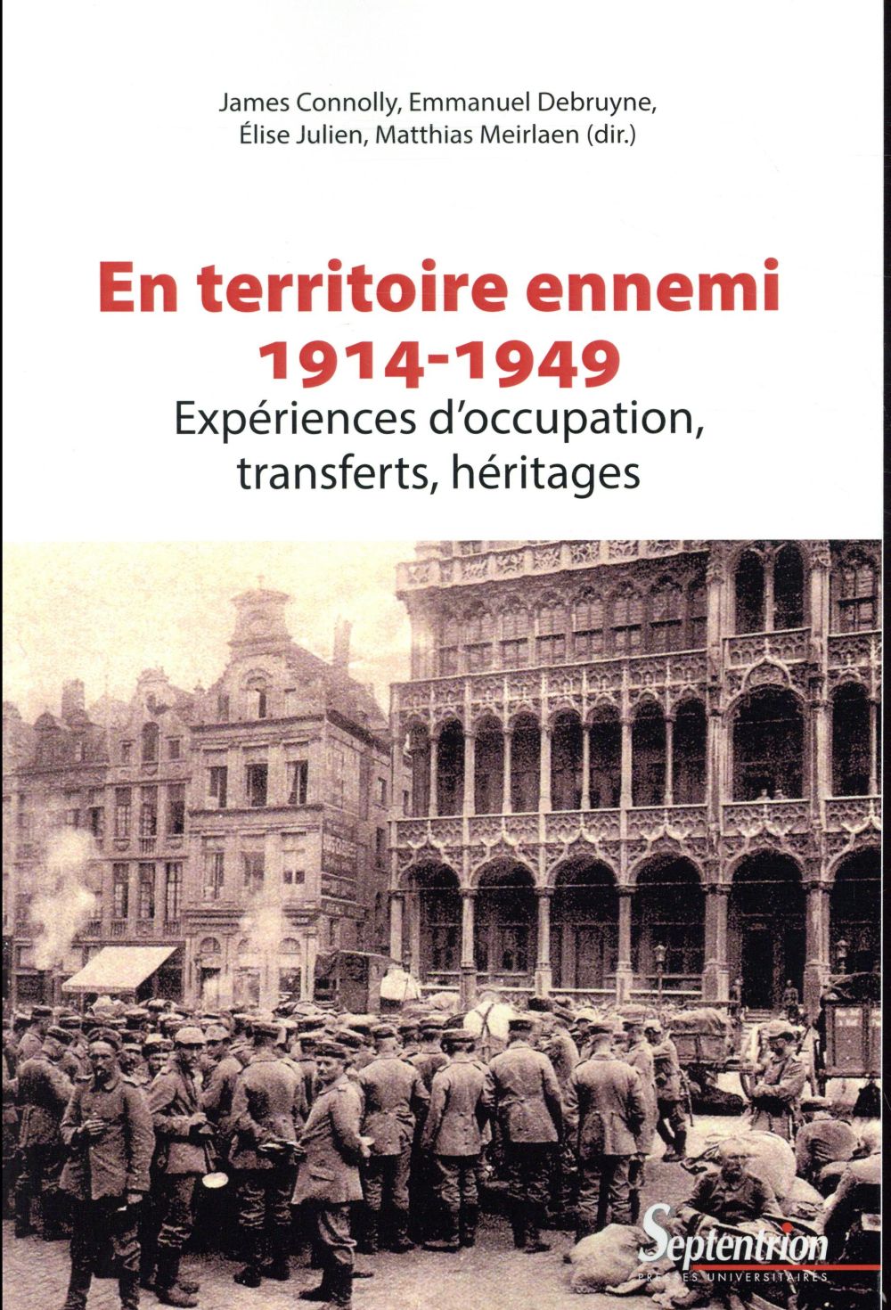 En territoire ennemi. Expériences d'occupation, transferts, héritages (1914-1949)