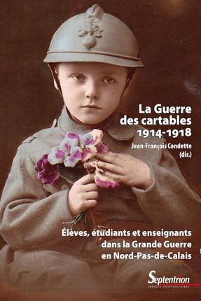 La guerre des cartables (1914-1918). Elèves, étudiants et enseignants dans la Grande Guerre en Nord-