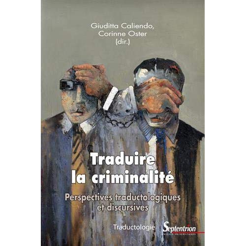 Traduire la criminalité. Perspectives traductologiques et discursives