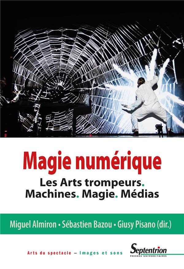 Magie numérique. Les arts trompeurs, machines, magie, médias