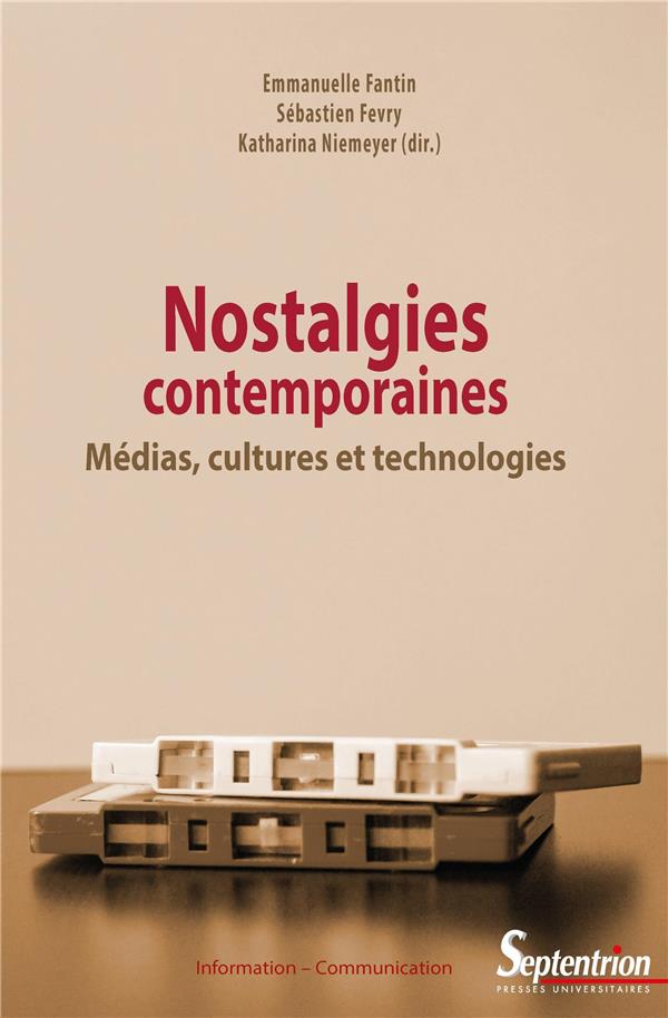 Nostalgies contemporaines. Médias, cultures et technologies
