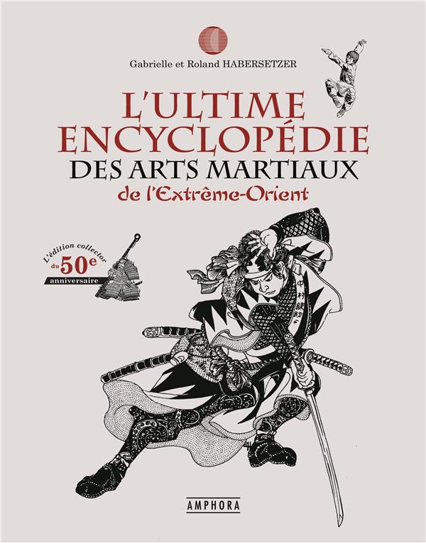 L'ultime encyclopédie des arts martiaux de l'Extrême-Orient