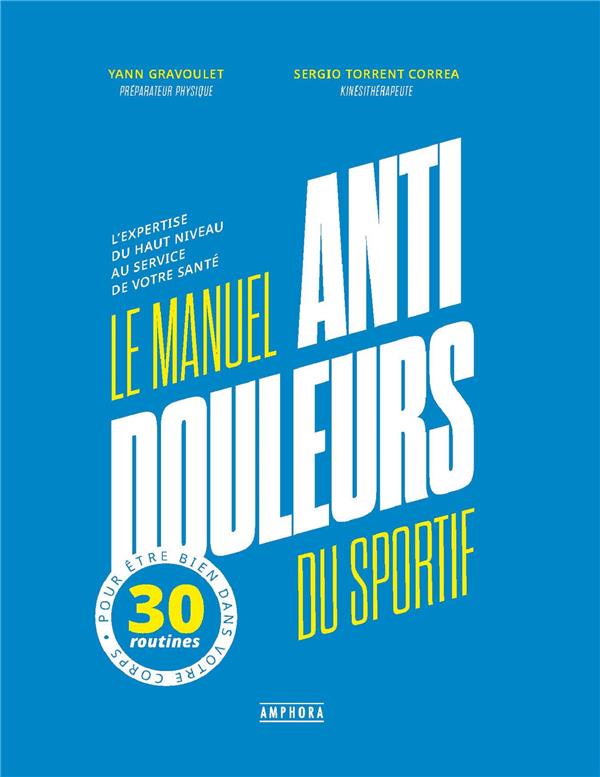 Le manuel anti-douleur du sportif. L'expertise du haut niveau au service de votre santé