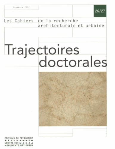 Les cahiers de la recherche architecturale et urbaine N° 26/27, Novembre 2012 : Trajectoires doctora