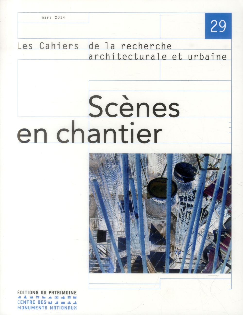 Les cahiers de la recherche architecturale et urbaine N° 29, Mars 2014 : Scènes en chantier