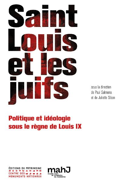 Saint Louis et les juifs. Politique et idéologie sous le règne de Louis IX