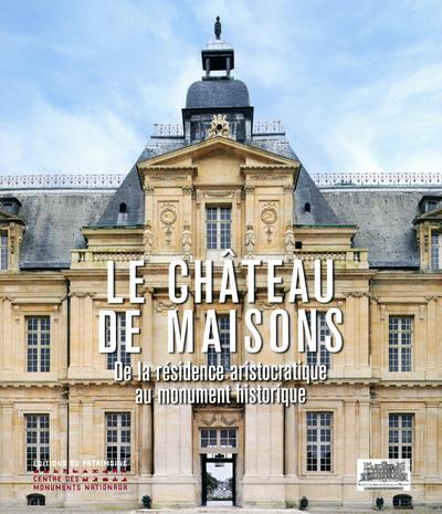 Le château de Maisons. De la résidence aristocratique au monument historique