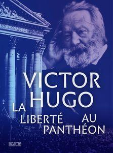 Victor Hugo. La liberté au Panthéon