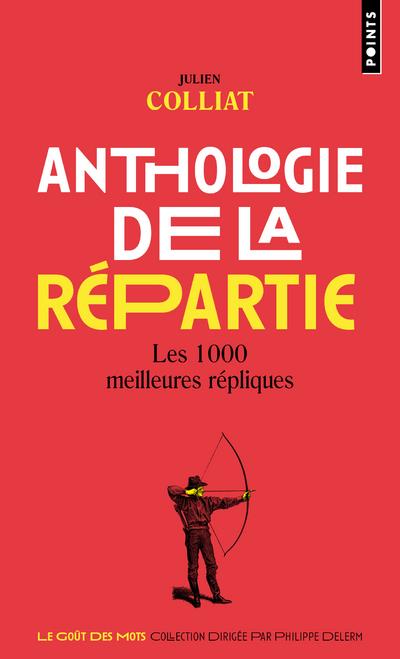 Anthologie de la répartie. Les 1000 meilleures répliques