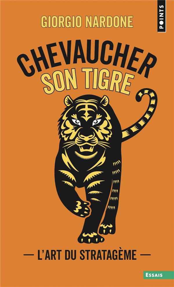 Chevaucher son tigre. L'art du stratagème